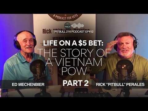 Pitbull 214 Podcast | Ep. 12, Part 2, Ed Mechenbier, Life on a $5 Bet: The Story of a Vietnam POW
